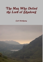 The Man Who Defied the Lord of Shadows 1326222910 Book Cover