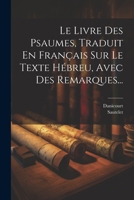 Le Livre Des Psaumes, Traduit En Fran�ais Sur Le Texte H�breu, Avec Des Remarques... 1021424951 Book Cover