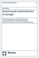 Kommunale Unternehmen in Europa: Die Erbringung Kommunaler Dienstleistungen Zwischen Europaischem Wettbewerbsrecht Und Europaischer Charta Der Kommuna 3848721570 Book Cover