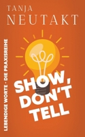 Show, don't tell: Lebendige Worte: Dein Schreibratgeber für Geschichten, die unter die Haut gehen - Praxisreihe Band 1 (German Edition) 3384840429 Book Cover
