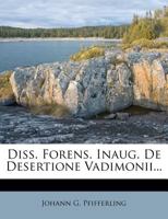 Diss. Forens. Inaug. De Desertione Vadimonii... 1346618712 Book Cover