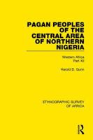 Pagan Peoples of the Central Area of Northern Nigeria: Western Africa Part XII 1138240095 Book Cover