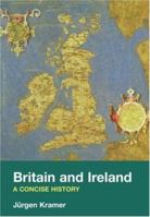 Britain and Ireland: A Concise History 0415311969 Book Cover