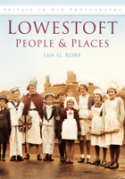 Lowestoft People and Places 0750924160 Book Cover