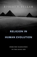 Religion in Human Evolution: From the Paleolithic to the Axial Age 0674975340 Book Cover