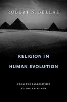 Religion in Human Evolution: From the Paleolithic to the Axial Age 0674061438 Book Cover