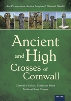 Ancient and High Crosses of Cornwall: Cornwall's Earliest, Tallest and Finest Medieval Stone Crosses 1905816618 Book Cover