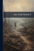 All For France: Extracts From The Letters Of A French Artilllery Officer 1248559592 Book Cover