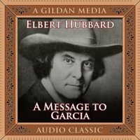 A Message to Garcia (Condensed Classics): And Treasured Wisdom 1722500557 Book Cover