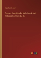 Oeuvres Completes De Niels Henrik Abel: Rédigées Par Ordre Du Roi (French Edition) 3385142628 Book Cover