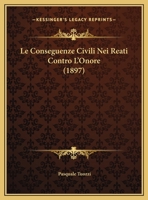 Le Conseguenze Civili Nei Reati Contro L'Onore (1897) 1160152047 Book Cover