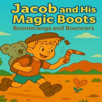 Jaocb and his Magic Boots: Boomerangs and Bouncers B0F5W9C3WJ Book Cover