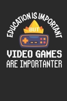 Education is Important but Video Games are Importanter: Funny Gaming gamer notebook journal, paperback Wide Ruled Blank Lined. Ideal for Writing ... to write in. 6"x9" 120 pages (60 sheets). 1700561758 Book Cover