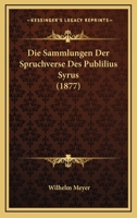 Die Sammlungen Der Spruchverse Des Publilius Syrus (1877) 1161124616 Book Cover