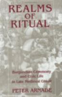 Realms of Ritual: Burgundian Ceremony and Civic Life in Late Medieval Ghent 0801430984 Book Cover