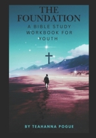 THE FOUNDATION: A BIBLE STUDY BOOK FOR THE YOUTH B0FS22SY1W Book Cover