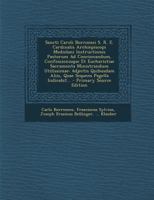 Sancti Caroli Borromei S. R. E. Cardinalis Archiepiscopi Mediolani Instructiones Pastorum Ad Concionandum, Confessionisque Et Eucharistiae Sacramenta ... Sequens Pagella Indicabit... 1294675915 Book Cover