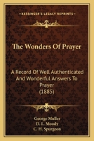 The Wonders Of Prayer: A Record Of Well Authenticated And Wonderful Answers To Prayer (1885) 1437323863 Book Cover