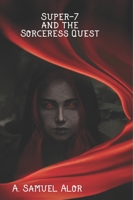 Super-7 and the sorceress quest 1651628696 Book Cover