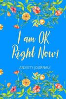 Anxiety Journal: With Prompts and Coloring Mandalas I Am OK Right Now Design Cover 107491709X Book Cover