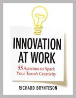 Innovation at Work: 55 Activities to Spark Your Team's Creativity 0814432344 Book Cover