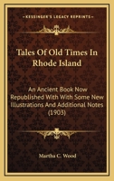 Tales of Old Times in Rhode Island: An Ancient Book Now Republished with Some New Illustrations and Additional Notes 1145308228 Book Cover