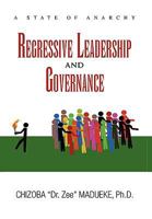 Regressive Leadership and Governance 1453516824 Book Cover