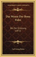 Das Wesen Der Bona Fides: Bei Der Ersitzung (1872) 1148018476 Book Cover