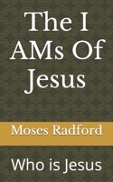 The I AMs Of Jesus: Who is Jesus B0BTRXDXW7 Book Cover