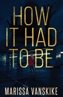 How It Had To Be 1087982529 Book Cover