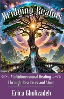Bridging Realms: Multidimensional Healing through Past Lives and More B0F31NHLFW Book Cover