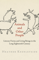 Animals and Other People: Literary Forms and Living Beings in the Long Eighteenth Century 0812248570 Book Cover