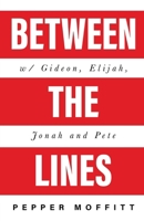 Between the Lines: With Gideon, Elijah, Jonah and Pete B0FMVV37BM Book Cover