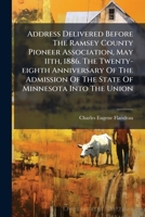 Address Delivered Before The Ramsey County Pioneer Association, May 11th, 1886. The Twenty-eighth Anniversary Of The Admission Of The State Of Minnesota Into The Union... 1246695901 Book Cover