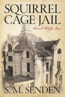 Squirrel Cage Jail : Council Bluffs, Iowa 1641113030 Book Cover