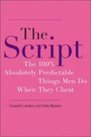 The Script: The 100% Absolutely Predictable Things Men Do When They Cheat 1401308422 Book Cover