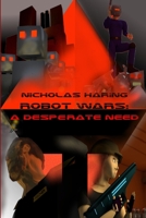 Robot Wars: A Desperate Need 1329218167 Book Cover