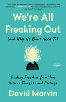 We're All Freaking Out (and Why We Don't Need To): Finding Freedom from Your Anxious Thoughts and Feelings 0593193636 Book Cover