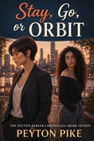 Stay, Go, or Orbit: The Peyton Parker Chronicles B0HBMLWYV2 Book Cover