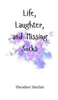 Life, Laughter, and Missing Socks 1805664549 Book Cover