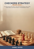 Checkers Strategy Made Easy: Learn Board Setup, Rules, Moves, Jumps, Kings, Opening Ideas, Tactics, Trades, Endgame Basics, and Practice Positions -- A Friendly Beginner's Guide B0H6T4PBLB Book Cover