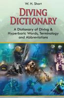 Diving Dictionary: A Dictionary of Diving and Hyperbaric, Terminologies and Abbreviations 1439215154 Book Cover