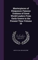 Masterpieces of Eloquence; Famous Orations of Great World Leaders from Early Greece to the Present Time Volume 16 1142787567 Book Cover