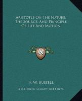 Aristotle On The Nature, The Source, And Principle Of Life And Motion 1425315801 Book Cover