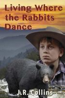 Living Where the Rabbits Dance 1635540720 Book Cover