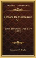 Bernard De Montfaucon V1: Et Les Bernardins, 1715-1750 (1891) 1167660633 Book Cover