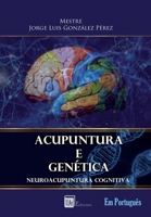 ACUPUNTURA E GENÉTICA: NEUROACUPUNTURA COGNITIVA 9807844223 Book Cover