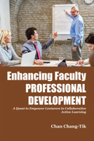 Enhancing Faculty Professional Development : A Quest to Empower Lecturers in Collaborative Active Learning 180592270X Book Cover