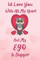 I'd Love You With All My Heart But My Ego Is Bigger: Funny Valentines Gift For Her | Not Just A Ordinary Notebook | Complete With Useful Calendar & ... Present For Wife | Partner | Girlfriend 1661903630 Book Cover