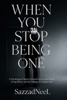 WHEN YOU STOP BEING ONE: A Psychological Horror Chronicle of Fractured Minds, Living Silence, and the Collapse of a Singular Self B0H6KC2Q3L Book Cover